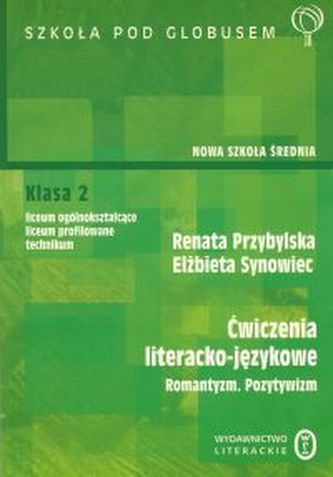 Szkoła pod globusem. Romantyzm, Pozytywizm. Klasa 2, liceum. Język polski. Ćwiczenia literacko-język