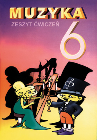 Muzyka. Klasa 6, szkoła podstawowa. Zeszyt ćwiczeń Muzyka. Klasa 6, szkoła podstawowa. Zeszyt ćwiczeń