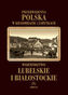 Przedwojenna Polska w krajobrazie i zabytkach. Część 10. Województwo lubelskie i białostockie