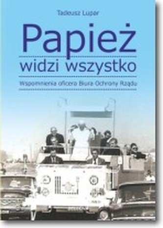 Papież widzi wszystko. Wspomnienia oficera Biura Ochrony Rządu