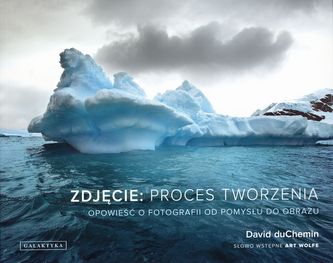 Zdjęcie: proces tworzenia. Opowieść o fotografii od pomysłu do obrazu