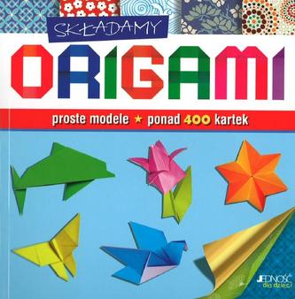Składamy origami. Proste modele. Ponad 400 kartek.