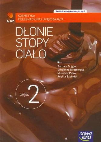 Dłonie, stopy, ciało. Część 2. Kosmetyka pielęgnacyjna i upiększająca. Podręcznik