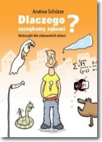 Dlaczego szczękamy zębami? Historyjki dla ciekawskich dzieci Dlaczego szczękamy zębami? Historyjki dla ciekawskich dzieci
