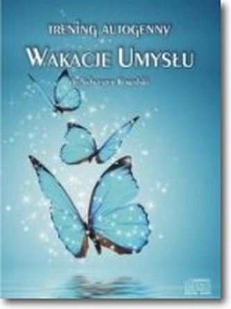 Trening autogenny. Wakacje Umysłu Trening autogenny. Wakacje Umysłu