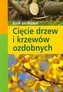 Krok po kroku. Cięcie drzew i krzewów ozdobnych