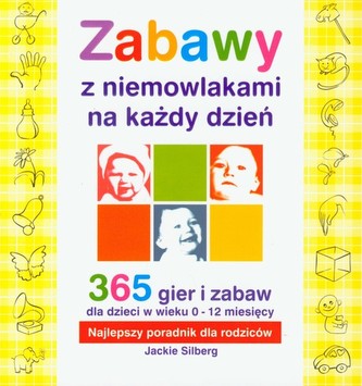 Zabawy z niemowlakami na każdy dzień. 365 gier i zabaw
