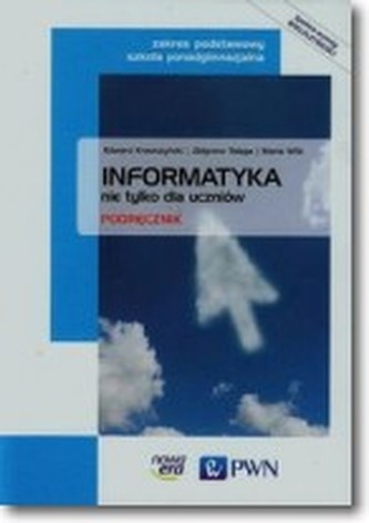 Informatyka nie tylko dla uczniów.Podręcznik. Zakres podstawowy