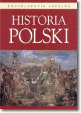 Encyklopedia szkolna. Historia Polski