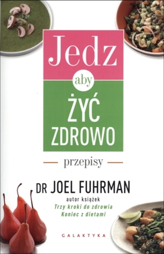 Jedz, aby żyć zdrowo. Przepisy