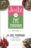 Jedz, aby żyć zdrowo. Przepisy