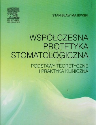 Współczesna protetyka stomatologiczna. Podstawy teoretyczne i praktyka kliniczna