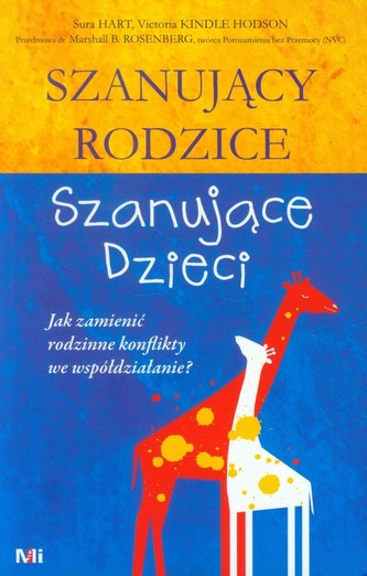 Szanujący rodzice, szanujące dzieci. Jak zamienić rodzinne konflikty we współdziałanie? Szanujący rodzice, szanujące dzieci. Jak zamienić rodzinne konflikty we współdziałanie?