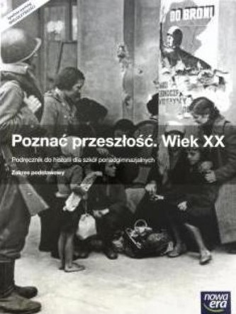 Poznać przeszłość. Wiek XX. Szkoły ponadgimnazjalne. Historia. Podręcznik. Zakres podstawowy