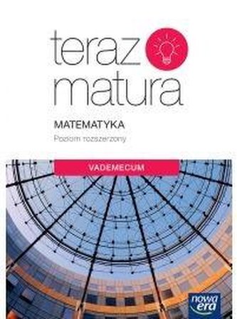 Teraz matura . Matematyka. Vademecum. Poziom rozszerzony