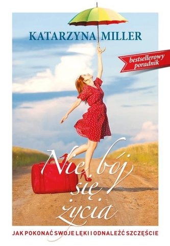 Nie bój się życia. Jak pokonać swoje lęki i odnaleźć szczęście Nie bój się życia. Jak pokonać swoje lęki i odnaleźć szczęście
