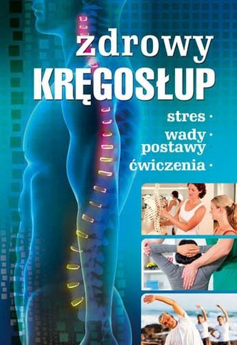 Zdrowy kręgosłup. Stres. Wady postawy. Ćwiczenia