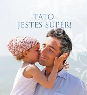 Tato, jesteś super!