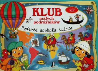 Klub małych podróżników. Podróże dookoła świata