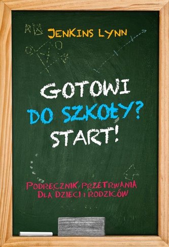 Gotowi do szkoły? Start! Podręcznik przetrwania dla dzieci i rodziców
