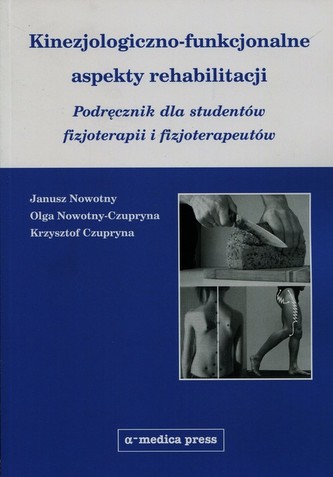 Kinezjologiczno-funkcjonalne aspekty rehabilitacji. Podręcznik dla studentów