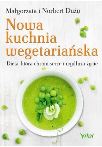 Nowa kuchnia wegetariańska. Dieta, która chroni serce i wydłuża życie