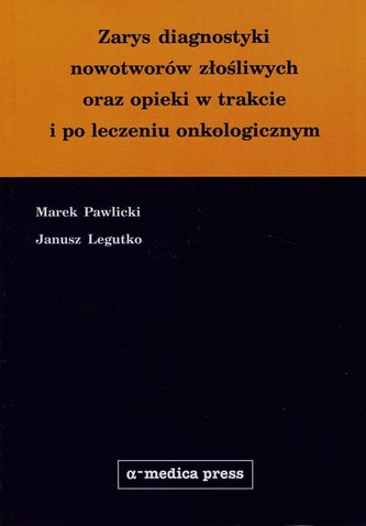 Zarys diagnostyki nowotworów złośliwych oraz opieki w trakcie i po leczeniu onkologicznym