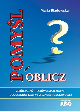 Pomyśl i oblicz. Klasy 4-6, szkoła podstawowa. Zbiór zadań i testów z matematyki
