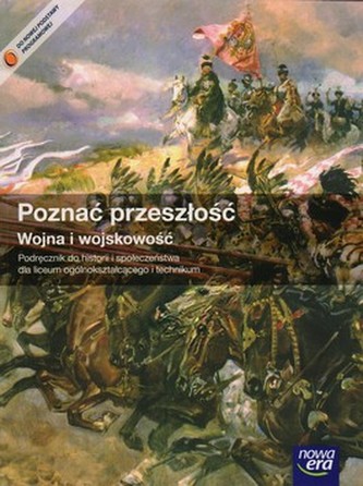 Poznać przeszłość. Wojna i wojskowość. Liceum/Technikum. Historia. Podręcznik.