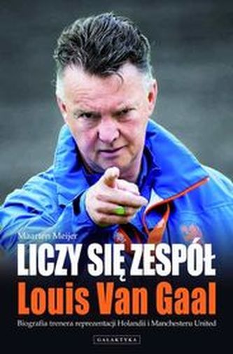 Liczy się zespół. Louis van Gaal. Biografia trenera reprezentacji Holandii i Manchesteru United
