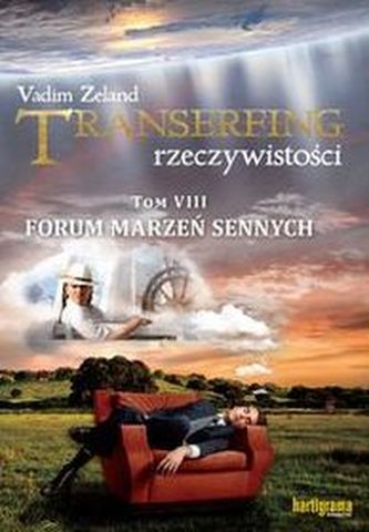 TRANSERFING RZECZYWISTOŚCI. Tom VIII. Forum marzeń sennych TRANSERFING RZECZYWISTOŚCI. Tom VIII. Forum marzeń sennych