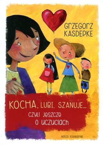 Kocha, lubi, szanuje... czyli jeszcze o uczuciach Kocha, lubi, szanuje... czyli jeszcze o uczuciach