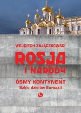 Rosja i narody. Ósmy kontynent. Szkic dziejów Eurazji