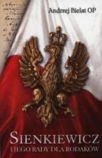 Sienkiewicz i jego porady dla rodaków Sienkiewicz i jego porady dla rodaków