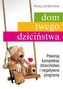 Dom twego dzieciństwa. Pokonaj kompleksy dzieciństwa i negatywne programy