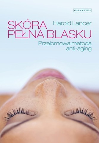 Skóra pełna blasku. Przełomowa metoda anti-aging