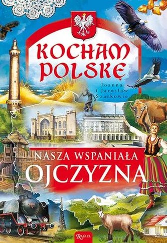Kocham Polskę. Nasza wspaniała Ojczyzna