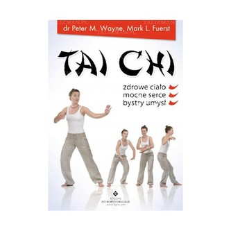 Tai Chi. Zdrowe ciało, mocne serce, bystry umysł