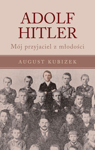 Adolf Hitler. Mój przyjaciel z młodości