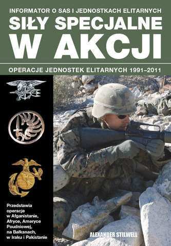 Siły specjalne w akcji. Operacje jednostek elitarnych 1991-2011