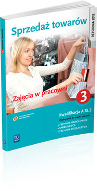 Sprzedaż towarów. Zajęcia w pracowni. Część 3. Podręcznik do nauki zawodu. Kwalifikacja A.18.2