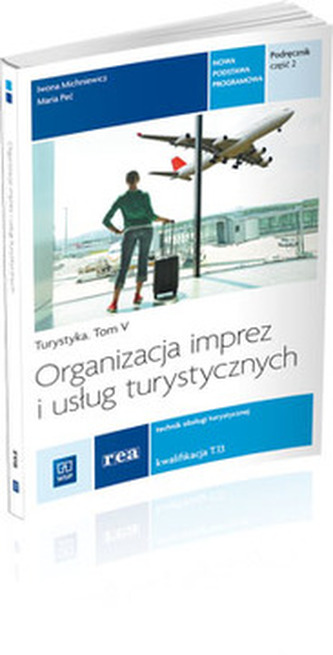 Turystyka. Tom 5. Organizacja imprez i usług turystycznych. Podręcznik, część 2