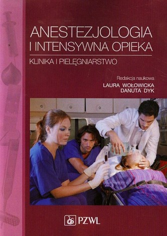 Anestezjologia i intensywna opieka. Klinika i pielęgniarstwo