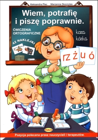 Wiem, potrafię i piszę poprawnie. Ćwiczenia ortograficzne Wiem, potrafię i piszę poprawnie. Ćwiczenia ortograficzne