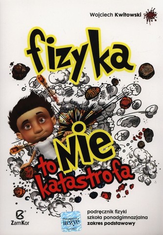 Fizyka to nie katastrofa. Szkoła ponadgimn. Fizyka. Podręcznik ZP Fizyka to nie katastrofa. Szkoła ponadgimn. Fizyka. Podręcznik ZP