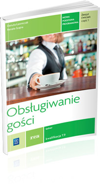 Obsługiwanie gości. Zeszyt ćwiczeń do nauki zawodu kelner. Część 1