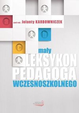 Mały leksykon pedagoga wczesnoszkolnego Mały leksykon pedagoga wczesnoszkolnego