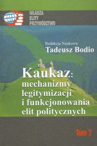 Kaukaz mechanizmy legitymizacji i funkcjonowania elit politycznych Kaukaz mechanizmy legitymizacji i funkcjonowania elit politycznych