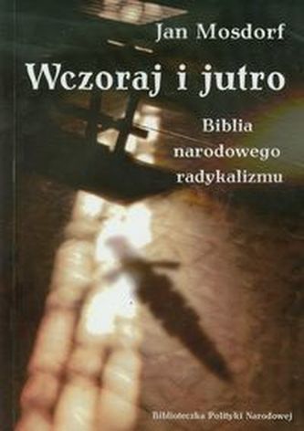 Wczoraj i jutro Biblia narodowego radykalizmu Wczoraj i jutro Biblia narodowego radykalizmu