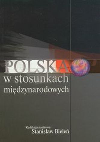 Polska w stosunkach międzynarodowych Polska w stosunkach międzynarodowych